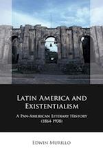 Latin America and Existentialism : A Pan-American Literary History (1864-1938) 