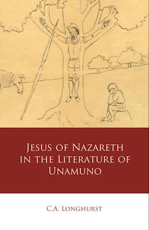 Jesus of Nazareth in the Literature of Unamuno