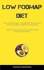 Low Fodmap Diet: Low FODMAP Diet And Recipes To Manage IBS And Improve Digestive Health (Low Fodmaps Other People's Diet Foods Digestive Disorders) 