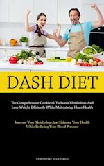 Dash Diet: The Comprehensive Cookbook To Boost Metabolism And Lose Weight Efficiently While Maintaining Heart Health (Increase Your Metabolism And En