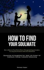 How To Find Your Soulmate: How to Discover Your Perfect Partner Through Astrological Analysis: Unveiling Your Soulmate within Your Natal Chart (Discov