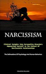 Narcissism: Clinical Insights Into Personality Disorders: Empowering Yourself In The Context Of Narcissistic Relationships (The Delineations Of Psycho