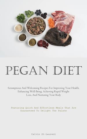 Pegan Diet: Scrumptious And Welcoming Recipes For Improving Your Health, Enhancing Well-Being, Achieving Rapid Weight Loss, And Nurturing Your Body (F