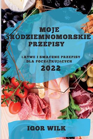 MOJE  ¿RÓDZIEMNOMORSKIE PRZEPISY 2022