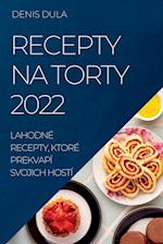 Recepty Na Torty 2022