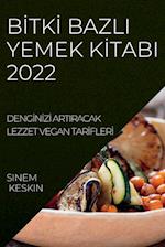 B¿TK¿ BAZLI YEMEK K¿TABI 2022