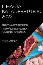 LIHA- JA KALARESEPTEJÄ 2022