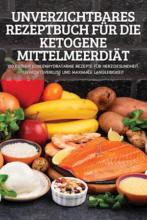 UNVERZICHTBARES REZEPTBUCH FÜR DIE KETOGENE MITTELMEERDIÄT