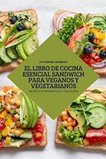 EL LIBRO DE COCINA ESENCIAL SANDWICH PARA VEGANOS Y VEGETARIANOS