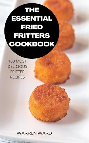 THE ESSENTIAL  FRIED FRITTERS  COOKBOOK