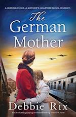 The German Mother: An absolutely gripping and heartbreaking historical novel 