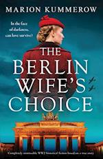 The Berlin Wife's Choice: Completely unmissable WW2 historical fiction based on a true story 
