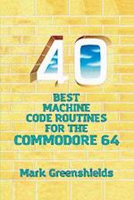 40 Best Machine Code Routines for the Commodore 64