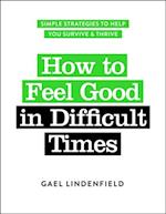 How to Feel Good in Difficult Times