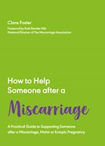 How to Help Someone After a Miscarriage : A Practical Handbook 