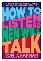 How to Listen So Men Will Talk: 4 Steps to Get Men Talking About Their Mental Health 