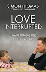 Love, Interrupted: Navigating Grief, Finding Hope 