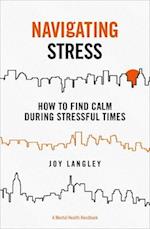Navigating Stress : How to Find Calm During Stressful Times 