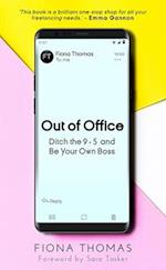 Out of Office: Ditch the 9-5 and Be Your Own Boss 