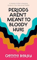 Periods Aren't Meant To Bloody Hurt