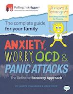 Anxiety, Worry, OCD & Panic Attacks - The Definitive Recovery Approach : The Complete Guide for Your Family 
