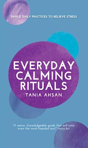 Everyday Calming Rituals: Simple Daily Practices to Reduce Stress