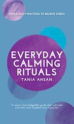 Everyday Calming Rituals: Simple Daily Practices to Reduce Stress 