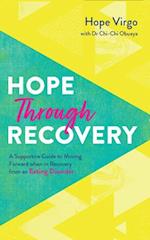 Hope Through Recovery: Your Guide to Moving Forward When in Recovery from an Eating Disorder 