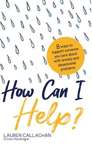 How Can I Help?: 8 Ways You Can Support Someone You Care About with Anxiety and Obsessional Problems