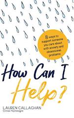 How Can I Help?: 8 Ways You Can Support Someone You Care About with Anxiety and Obsessional Problems 
