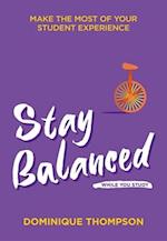 Stay Balanced While You Study : Make the Most of Your Student Experience 