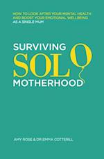 Surviving Solo Motherhood : How to Look After Your Mental Health and Boost Your Emotional Wellbeing as a Single Mom 