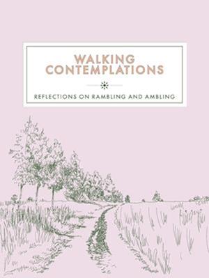 Walking Contemplations : Reflections on Rambling and Ambling