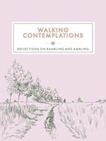 Walking Contemplations : Reflections on Rambling and Ambling 