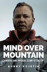 Mind Over Mountain : A Mental and Physical Climb to the Top 
