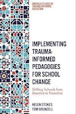 Implementing Trauma-Informed Pedagogies for School Change