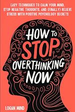 How to Stop Overthinking Now