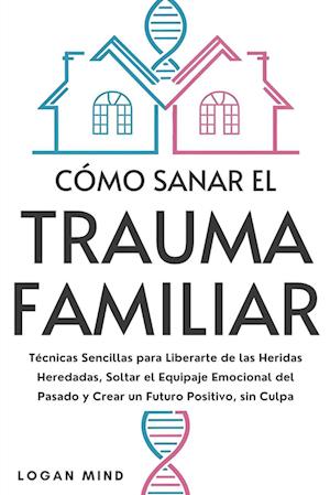 Cómo Sanar el Trauma Familiar