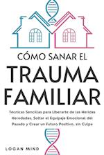 Cómo Sanar el Trauma Familiar