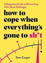 How to Cope When Everything's Gone to Sh*t