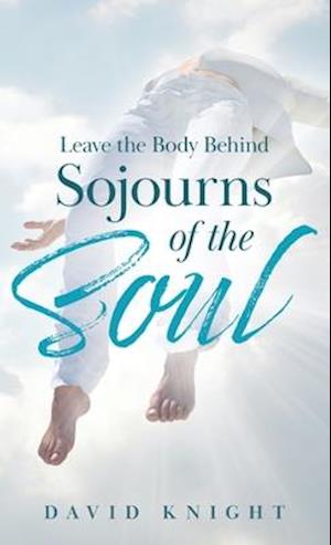 Leave the Body Behind: Sojourns of the Soul