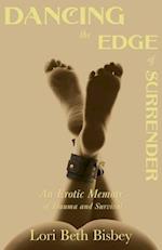 Dancing the Edge to Surrender: An Erotic Memoir of Trauma and Survival 