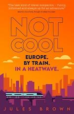 Not Cool: Europe by Train in a Heatwave 