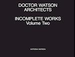 Doctor Watson Architects Incomplete Works Volume Two 