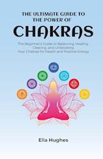 The Ultimate Guide to the Power of Chakras