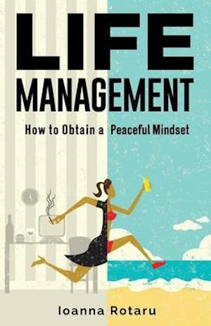 Life Management: How to obtain a peaceful minset