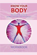 KNOW YOUR BODY The Essential Guide to Human Anatomy and Physiology WORKBOOK 