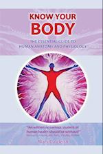 KNOW KNOW YOUR BODY The Essential Guide to Human Anatomy and Physiology