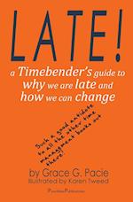 Late!: A Timebender's Guide to Why We Are Late and How We Can Change 