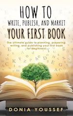 How to Write, Publish, and Market Your First Book 